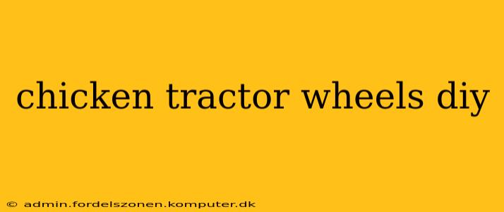 chicken tractor wheels diy