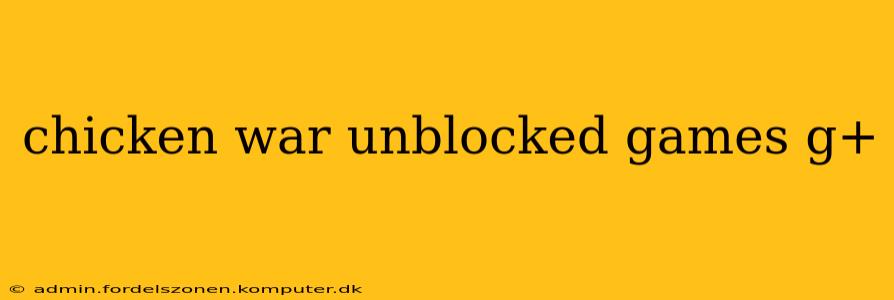 chicken war unblocked games g+