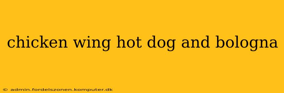 chicken wing hot dog and bologna