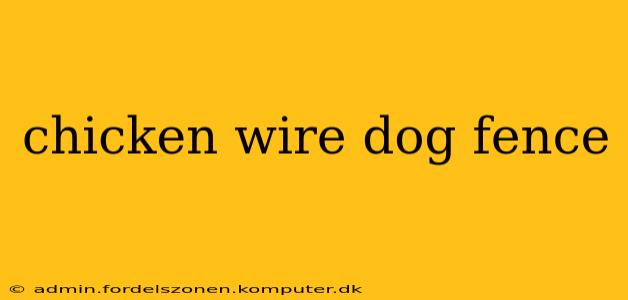 chicken wire dog fence