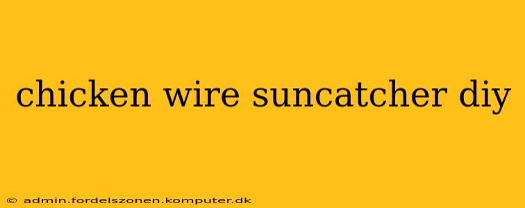 chicken wire suncatcher diy