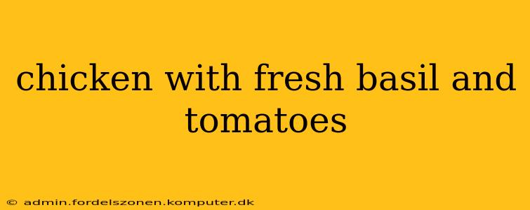 chicken with fresh basil and tomatoes