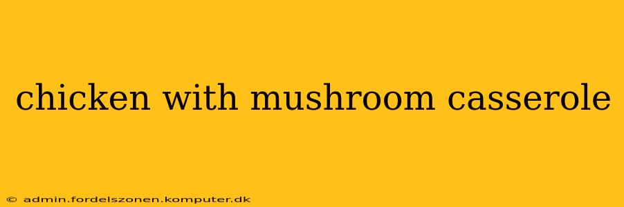 chicken with mushroom casserole