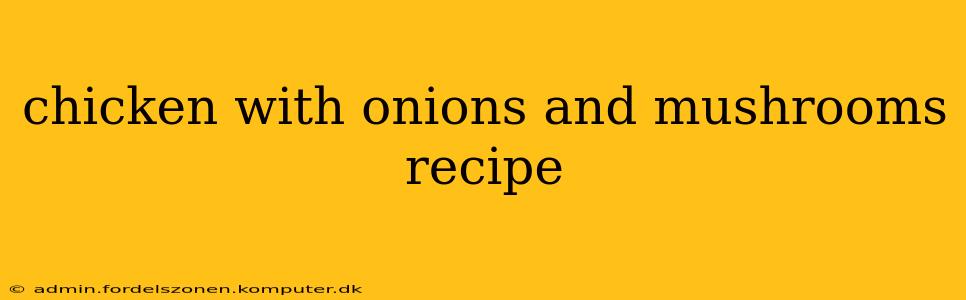 chicken with onions and mushrooms recipe