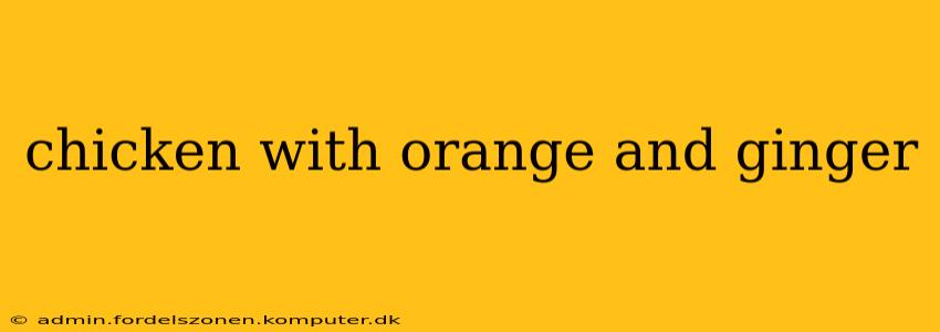 chicken with orange and ginger