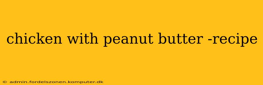 chicken with peanut butter -recipe