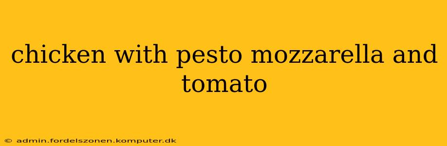chicken with pesto mozzarella and tomato