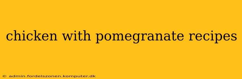 chicken with pomegranate recipes