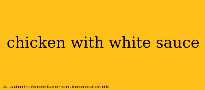 chicken with white sauce