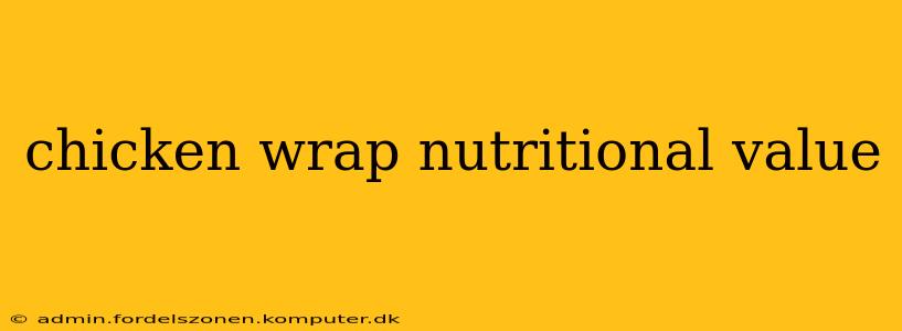 chicken wrap nutritional value