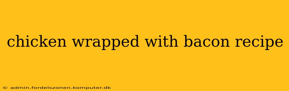 chicken wrapped with bacon recipe