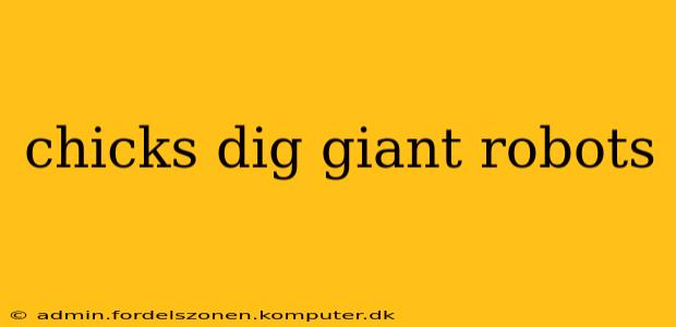 chicks dig giant robots
