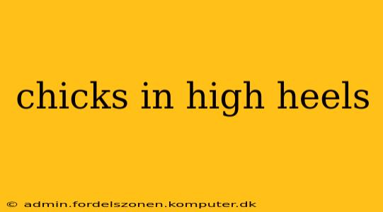 chicks in high heels