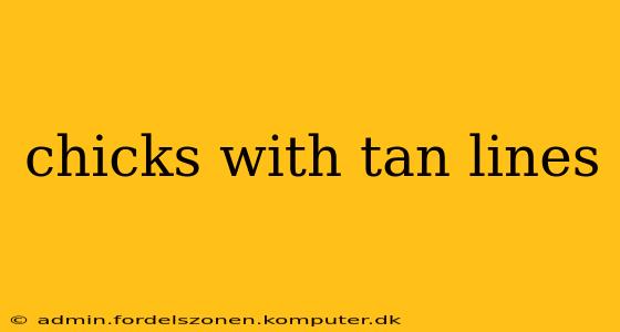 chicks with tan lines