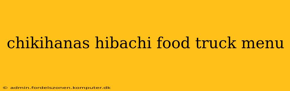 chikihanas hibachi food truck menu