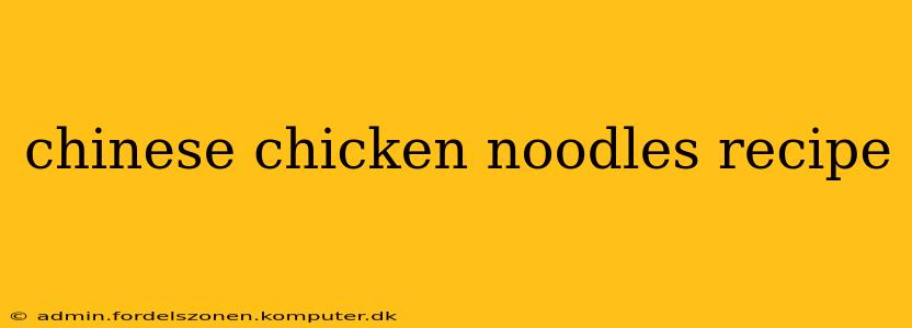 chinese chicken noodles recipe