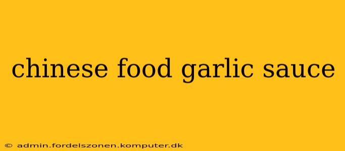 chinese food garlic sauce