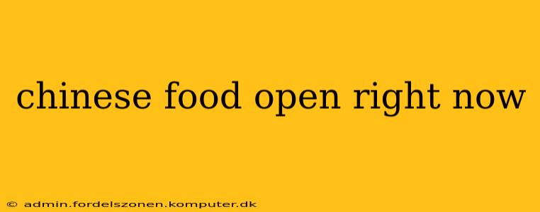 chinese food open right now