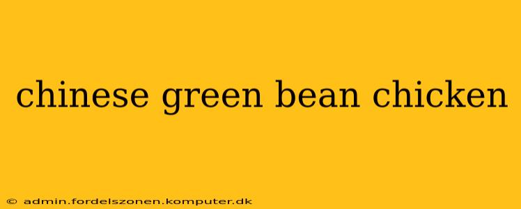 chinese green bean chicken