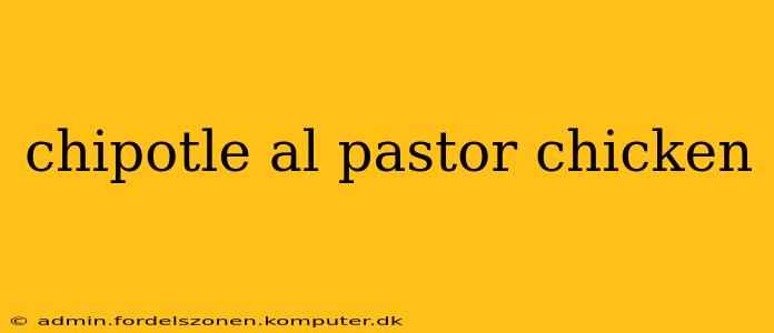 chipotle al pastor chicken