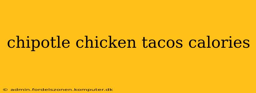 chipotle chicken tacos calories