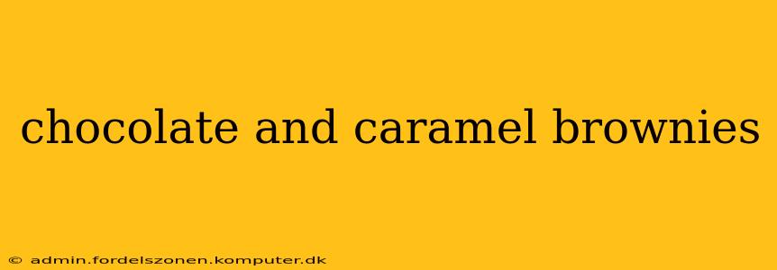 chocolate and caramel brownies