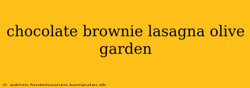 chocolate brownie lasagna olive garden