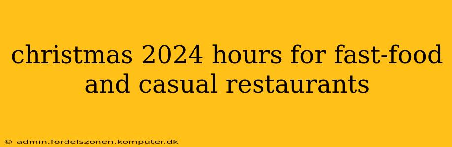 christmas 2024 hours for fast-food and casual restaurants