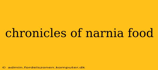 chronicles of narnia food