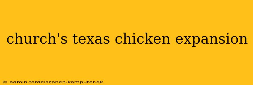 church's texas chicken expansion