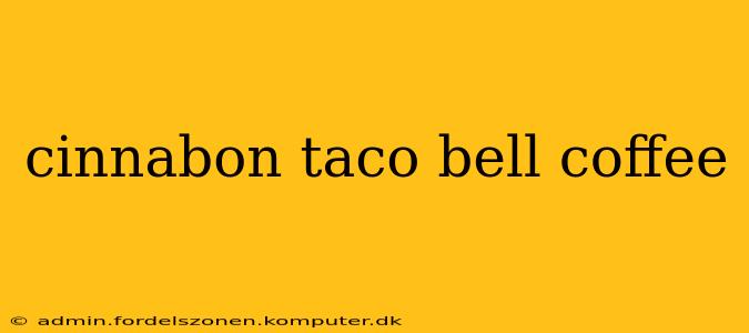 cinnabon taco bell coffee