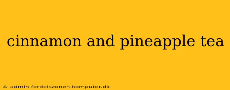 cinnamon and pineapple tea