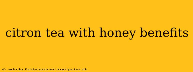 citron tea with honey benefits