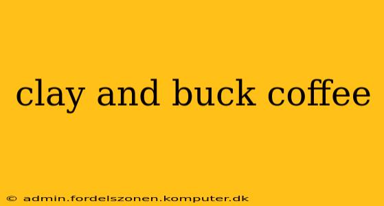 clay and buck coffee
