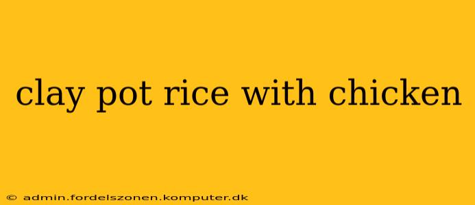 clay pot rice with chicken