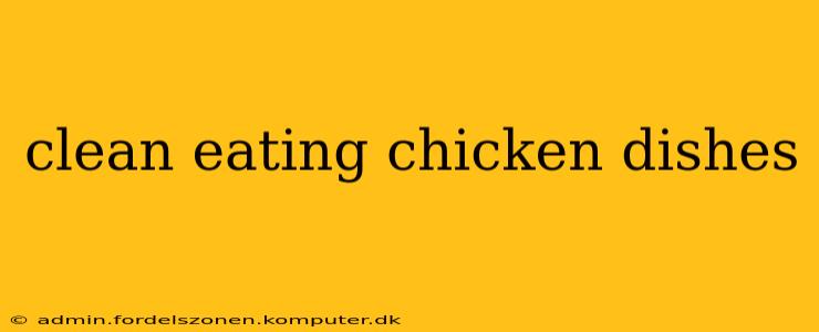 clean eating chicken dishes