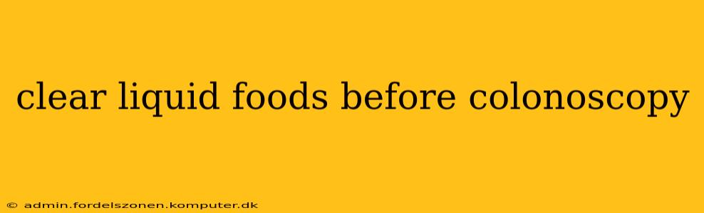 clear liquid foods before colonoscopy