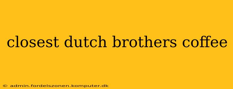 closest dutch brothers coffee