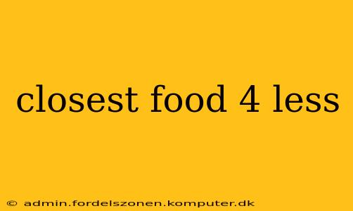 closest food 4 less