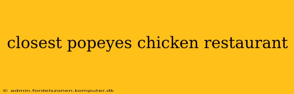 closest popeyes chicken restaurant