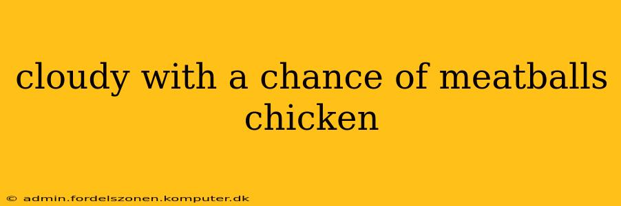 cloudy with a chance of meatballs chicken