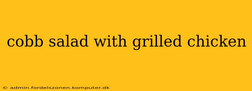 cobb salad with grilled chicken