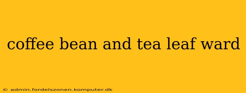 coffee bean and tea leaf ward