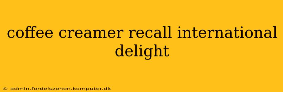 coffee creamer recall international delight