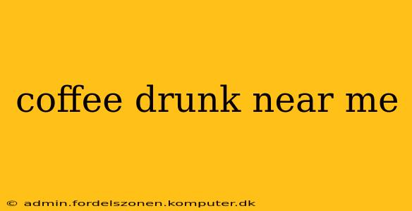 coffee drunk near me