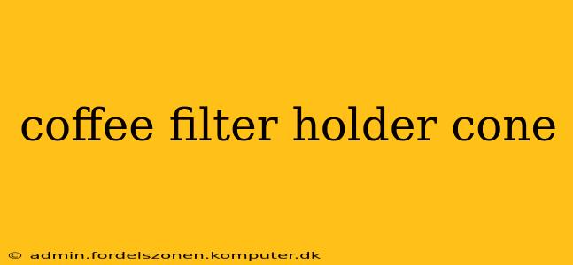 coffee filter holder cone