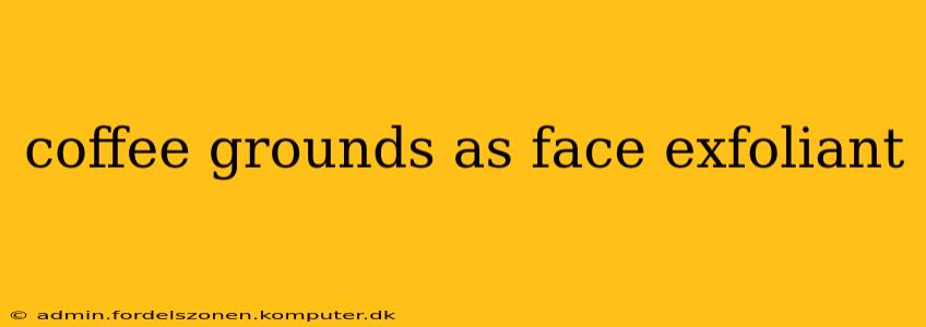 coffee grounds as face exfoliant