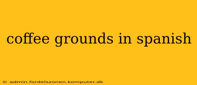coffee grounds in spanish