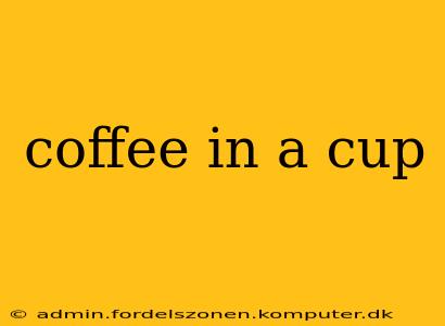 coffee in a cup