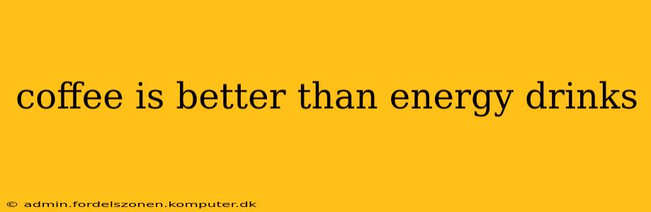 coffee is better than energy drinks